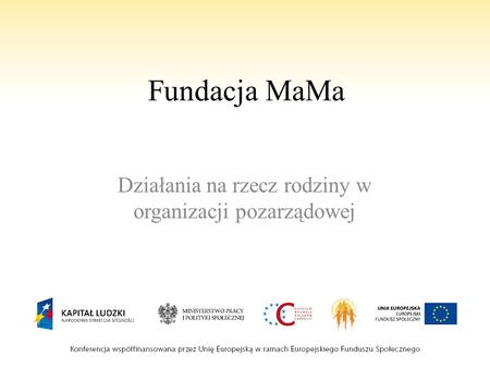 Fundacja MaMa Działania na rzecz rodziny w organizacji pozarządowej.