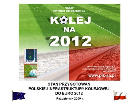 STAN PRZYGOTOWAŃ POLSKIEJ INFRASTRUKTURY KOLEJOWEJ DO EURO 2012