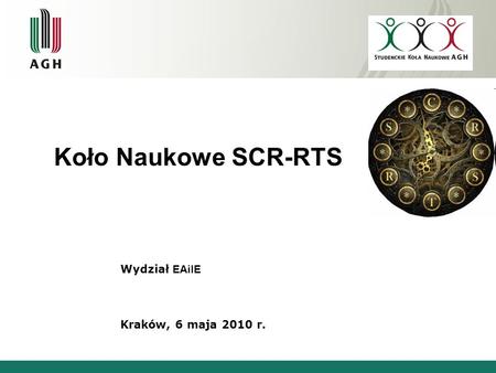 Koło Naukowe SCR-RTS Wydział EAiIE Kraków, 6 maja 2010 r.