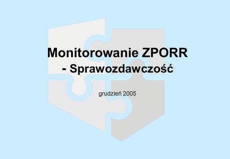 Monitorowanie ZPORR - Sprawozdawczość grudzień 2005.