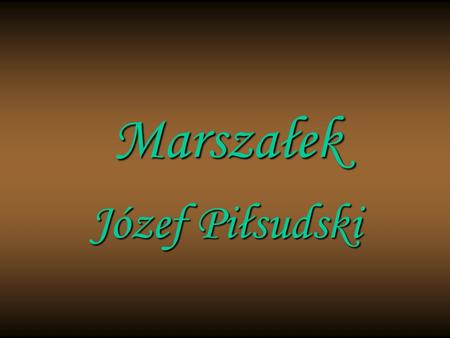 Marszałek Józef Piłsudski.
