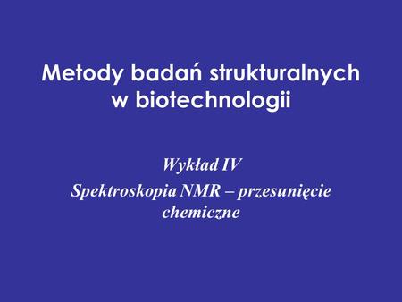 Metody badań strukturalnych w biotechnologii