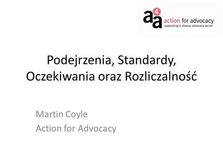 Podejrzenia, Standardy, Oczekiwania oraz Rozliczalność Martin Coyle Action for Advocacy.