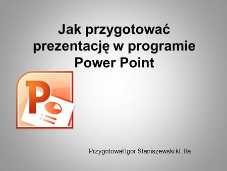 Jak przygotować prezentację w programie Power Point