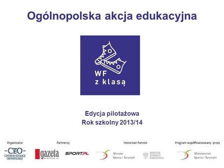 Ogólnopolska akcja edukacyjna Edycja pilotażowa Rok szkolny 2013/14.