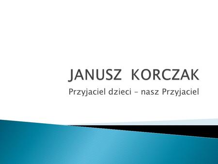 Przyjaciel dzieci – nasz Przyjaciel. Wszystkie kluby poselskie w trakcie debaty w Sejmie RP opowiedziały się za tym, by patronem roku 2012 był Janusz.