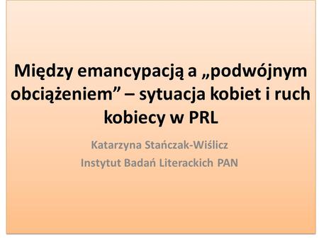 Katarzyna Stańczak-Wiślicz Instytut Badań Literackich PAN