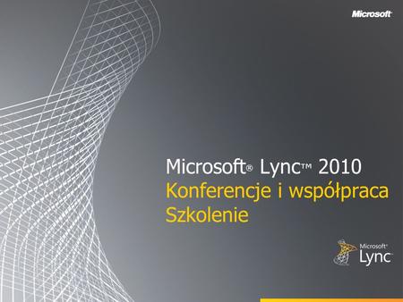 Microsoft® Lync™ 2010 Konferencje i współpraca Szkolenie