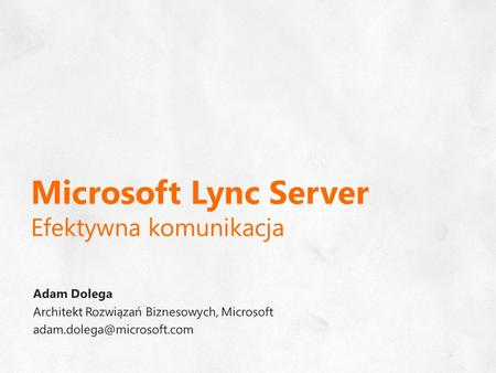 Microsoft Lync Server Efektywna komunikacja. Konferencje internetowe.