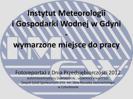 Instytut Meteorologii i Gospodarki Wodnej w Gdyni - wymarzone miejsce do pracy Fotoreportaż z Dnia Przedsiębiorczości 2012 autorstwa Krystyny Dąbrowskiej,
