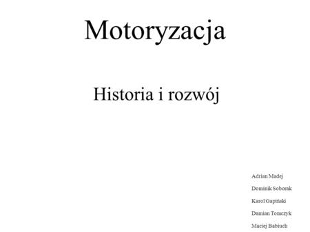 Motoryzacja Historia i rozwój Adrian Madej Dominik Soborak