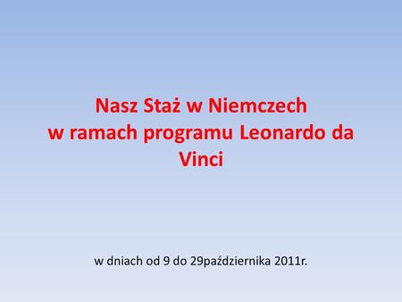 Nasz Staż w Niemczech w ramach programu Leonardo da Vinci w dniach od 9 do 29października 2011r.