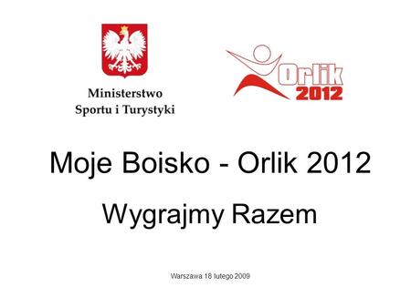 Moje Boisko - Orlik 2012 Wygrajmy Razem Warszawa 18 lutego 2009.