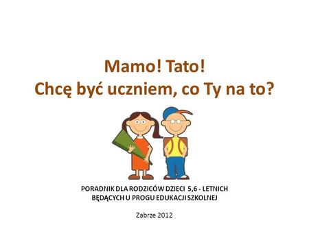 Mamo! Tato! Chcę być uczniem, co Ty na to?