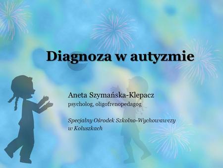 Diagnoza w autyzmie Aneta Szymańska-Klepacz