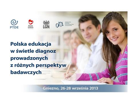 XIX Konferencja Diagnostyki Edukacyjnej Gniezno 26-28 września 2013 r.