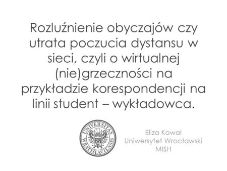 Eliza Kowal Uniwersytet Wrocławski MISH