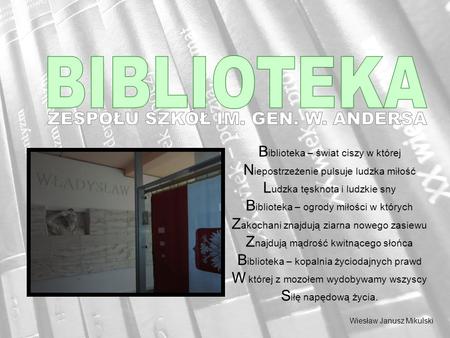 B iblioteka – świat ciszy w której N iepostrzeżenie pulsuje ludzka miłość L udzka tęsknota i ludzkie sny B iblioteka – ogrody miłości w których Z akochani.