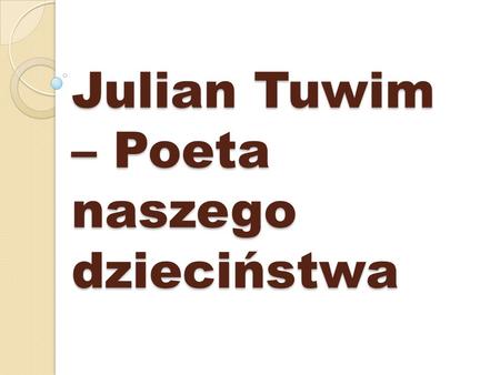Julian Tuwim – Poeta naszego dzieciństwa