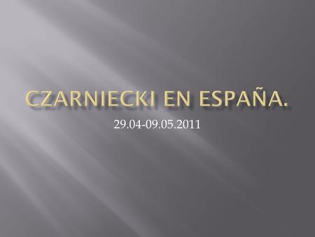 Czarniecki en España. 29.04-09.05.2011.
