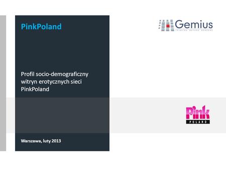 Warszawa, luty 2013 PinkPoland Profil socio-demograficzny witryn erotycznych sieci PinkPoland.