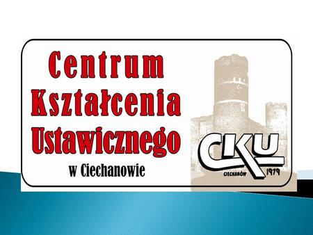 Szkoły wchodzące w skład CKU w Ciechanowie: 1