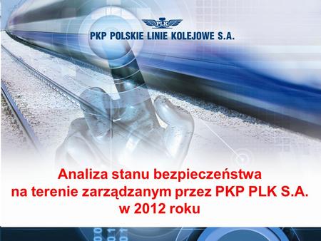 Analiza stanu bezpieczeństwa na terenie zarządzanym przez PKP PLK S. A