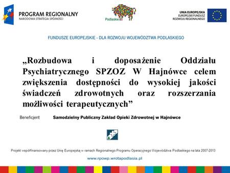 Projekt współfinansowany przez Unię Europejską w ramach Regionalnego Programu Operacyjnego Województwa Podlaskiego na lata 2007-2013 Rozbudowa i doposażenie.
