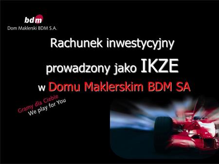 Rachunek inwestycyjny prowadzony jako IKZE w Domu Maklerskim BDM SA w Domu Maklerskim BDM SA.