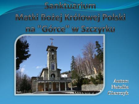 Sanktuarium Matki Bożej Królowej Polski na Górce w Szczyrku