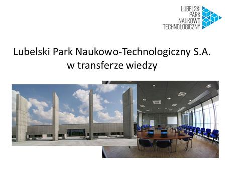 Lubelski Park Naukowo-Technologiczny S.A. w transferze wiedzy.