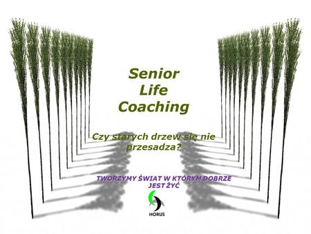 Senior Life Coaching Czy starych drzew się nie przesadza?