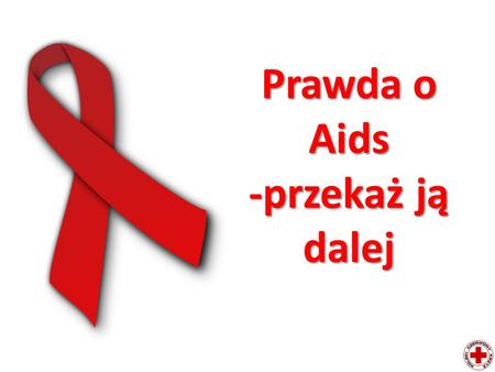 Prawda o Aids -przekaż ją dalej.