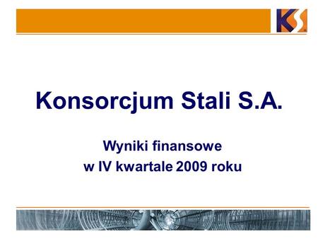 Konsorcjum Stali S.A. Wyniki finansowe w IV kwartale 2009 roku.