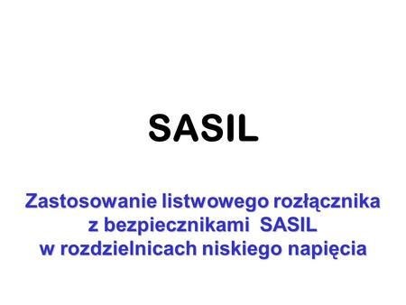 SASIL Zastosowanie listwowego rozłącznika z bezpiecznikami SASIL w rozdzielnicach niskiego napięcia.