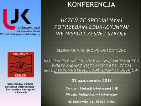 Konferencja Uczeń ze specjalnymi potrzebami edukacyjnymi we współczesnej szkole SEMINARIUM NAUKOWO-METODYCZNE Nauczyciele województwa świętokrzyskiego.