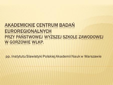Pp. Instytutu Slawistyki Polskiej Akademii Nauk w Warszawie.