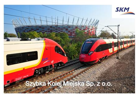 Informacje o SKM Szybka Kolej Miejska Wpisana do rejestru przedsiębiorstw w 2004r. Kapitał zakładowy 72,5 mln zł, wszystkie udziały posiada m. st. Warszawa.