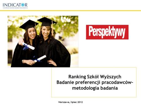 Warszawa, lipiec 2012 Ranking Szkół Wyższych Badanie preferencji pracodawców– metodologia badania.
