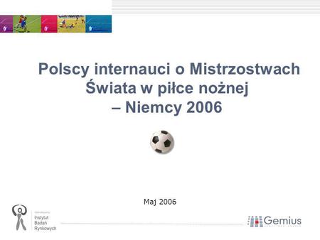 Polscy internauci o Mistrzostwach Świata w piłce nożnej – Niemcy 2006 Maj 2006.