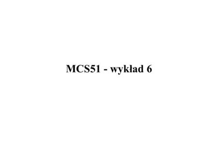 MCS51 - wykład 6.