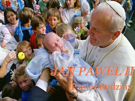 JAN PAWEŁ II Papież Rodziny.