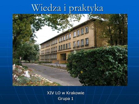 Wiedza i praktyka XIV LO w Krakowie Grupa 1.