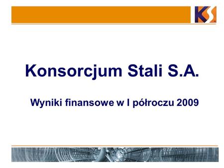 Konsorcjum Stali S.A. Wyniki finansowe w I półroczu 2009.