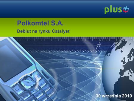 Polkomtel S.A. Debiut na rynku Catalyst 30 września 2010.