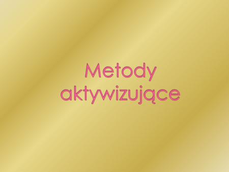 Metody aktywizujące.