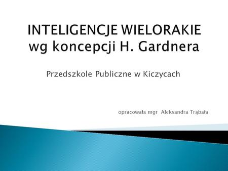 INTELIGENCJE WIELORAKIE wg koncepcji H. Gardnera