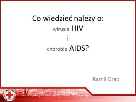 Co wiedzieć należy o: wirusie HIV i chorobie AIDS?