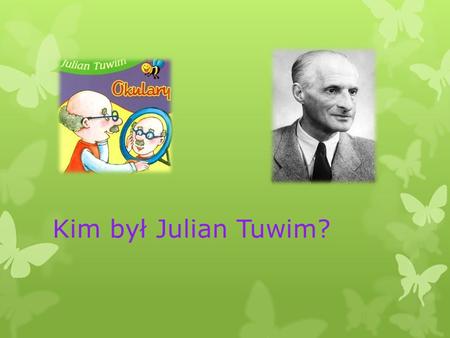 Kim był Julian Tuwim?.