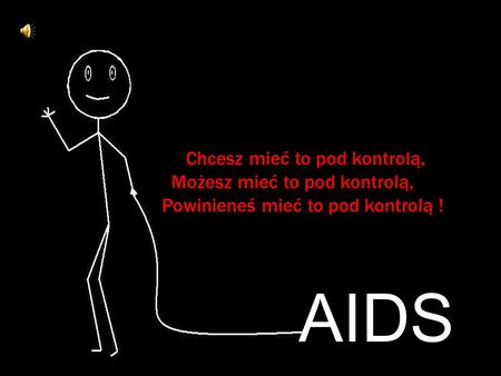 AIDS Chcesz mieć to pod kontrolą, Możesz mieć to pod kontrolą,